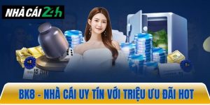 BK8 – Nhà cái uy tín với hàng triệu ưu đãi hấp dẫn nhất