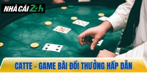 Catte – Cách chơi game bài đổi thưởng đơn giản thắng lớn