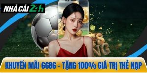Khuyến mãi 6686 – Tặng 100% giá trị khi nạp lần đầu
