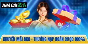 Khuyến mãi BK8 – Thưởng nạp, hoàn cược 100% khi thua cược
