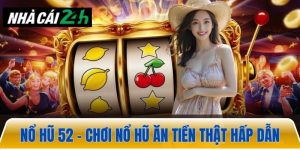 Nổ hũ 52 – Chơi nổ hũ đổi thưởng hấp dẫn ăn tiền thật