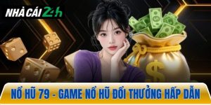 Nổ hũ 79 – Nổ hũ đổi thưởng hấp dẫn và đầy thú vị