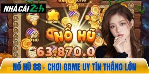 Nổ hũ 88 – Chơi game nổ hũ uy tín, an toàn thắng lớn