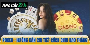 Poker – Hướng dẫn chi tiết cách chơi luôn thắng