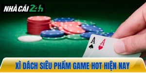 Xì dách – Tựa game truyền thống dễ chơi nhất