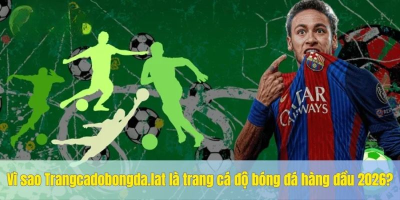 Trang cá độ bóng đá hàng đầu 2026 – Trangcadobongda.lat