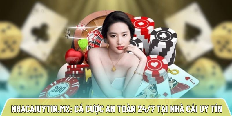 Nhacaiuytin.mx: Cá cược an toàn 24/7 tại nhà cái uy tín